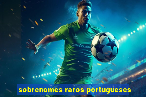 sobrenomes raros portugueses